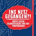 Titelseite der Borschüre "Ins Netz gegangen?! Aktiv gegen islamistische Online-Propaganda"